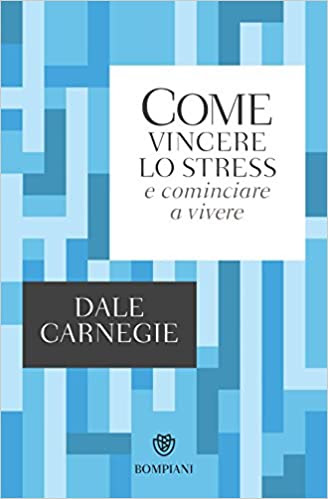 Libro Come Vincere lo Stress e Cominciare a Vivere