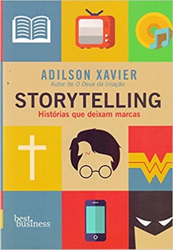 Storytelling: Histórias que deixam marcas - Adilson Xavier