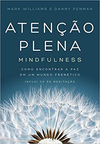 Livro Atenção Plena: Mindfulness - Mark Williams e Danny Penman