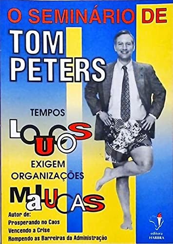 Livro “Tempos Loucos Exigem Organizações Malucas” Tom Peters