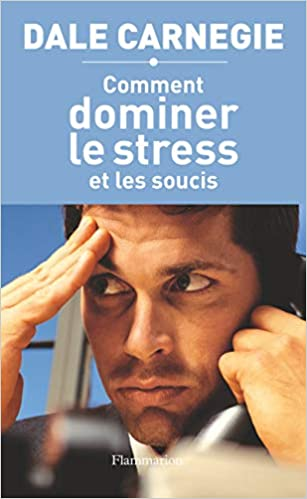 Livre «Comment dominer le stress et les soucis».