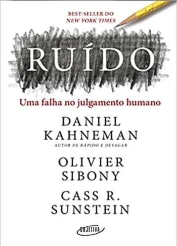 Noise: A Flaw in Human Judgment - Daniel Kahneman, Olivier Sibony, Cass R. Sunstein 