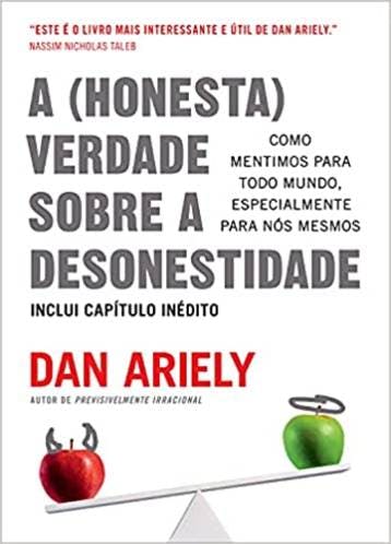 A (Honesta) Verdade Sobre a Desonestidade - Dan Ariely 