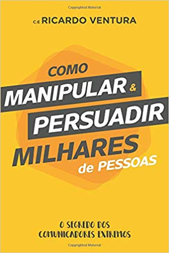 Livro Como Manipular & Persuadir Milhares de Pessoas - Ricardo Ventura