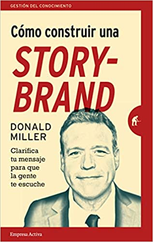 Libro Cómo construir una StoryBrand - Donald Miller