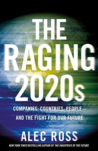 The Raging 2020s - Alec Ross