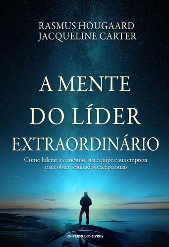 A Mente do Líder Extraordinário - Rasmus Hougaard e Jacqueline Carter