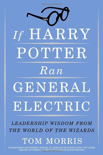 If Harry Potter Ran General Electric? - Tom Morris