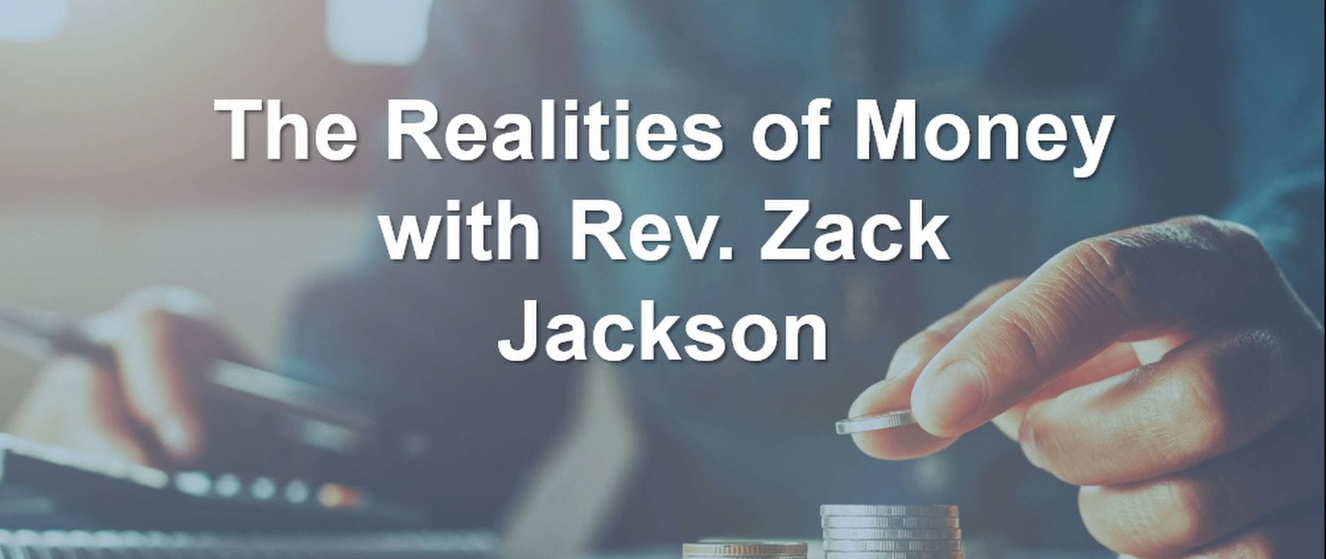 The Realities of Money with Rev. Zack Jackson