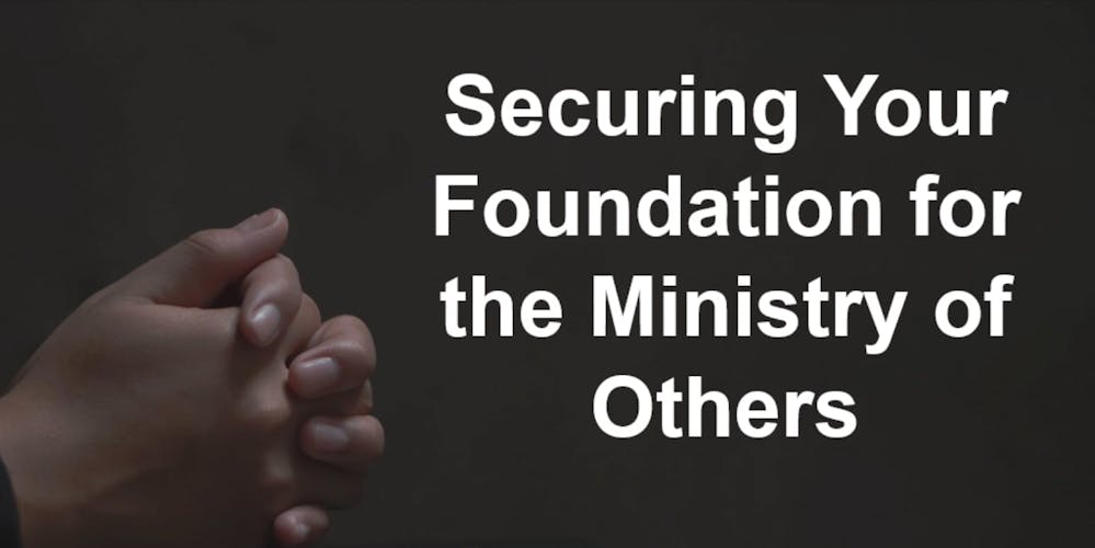 Securing Your Foundation for the Ministry of Others Video Thumbnail