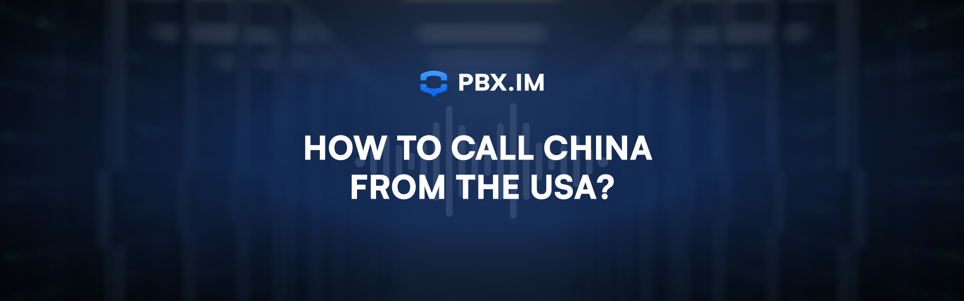 How to Call China from the USA | PBX.IM Blog