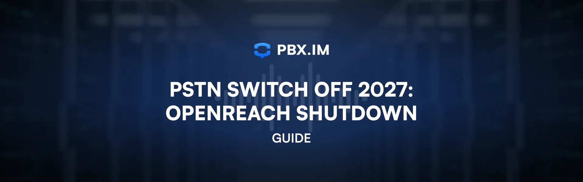 PSTN Switch Off 2027- Openreach Shutdown