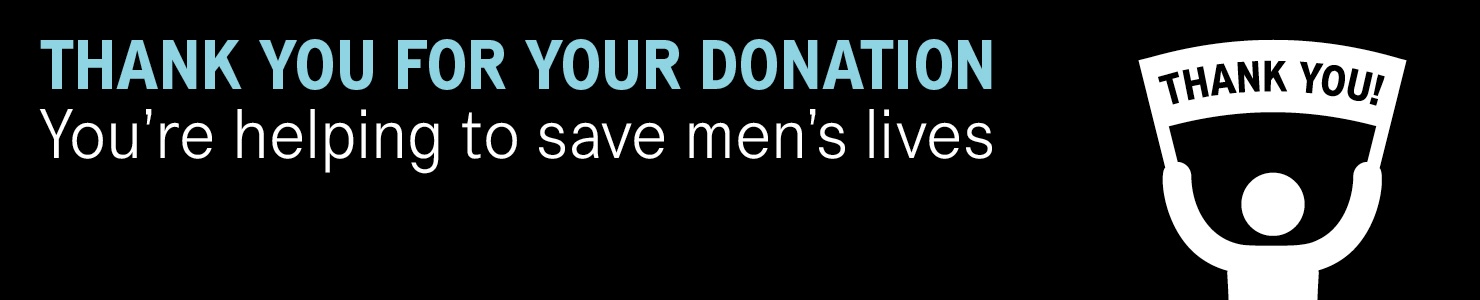 Thank you for your donation. You're helping to save men's lives. Thank you.