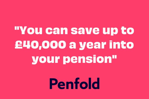 you can save up to 40000 a year into your pension