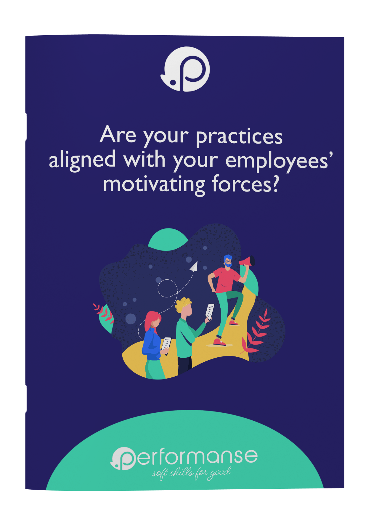 Companies :
Are your practices
aligned with your
employees’ motivating
forces?
