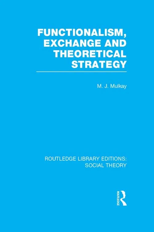 Functionalism, Exchange and Theoretical Strategy (RLE Social Theory) book cover