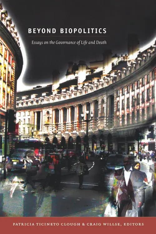 Beyond Biopolitics: Essays on the Governance of Life and Death book cover