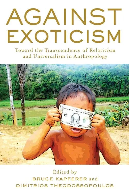 Against Exoticism: Toward the Transcendence of Relativism and Universalism in Anthropology book cover