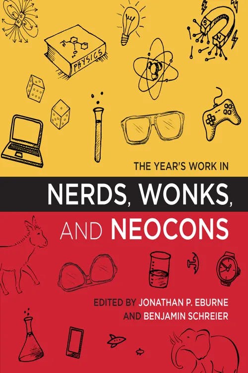 The Year's Work in Nerds, Wonks, and Neocons book cover