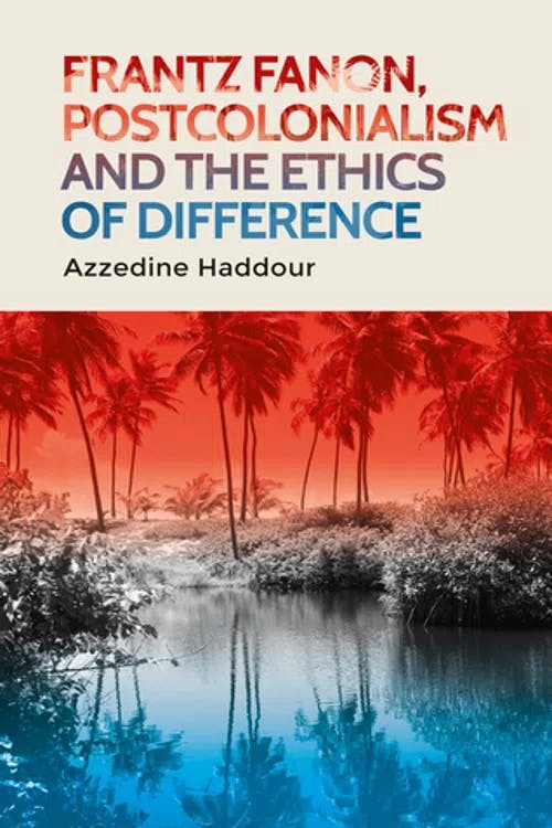 Frantz Fanon, postcolonialism and the ethics of difference book cover