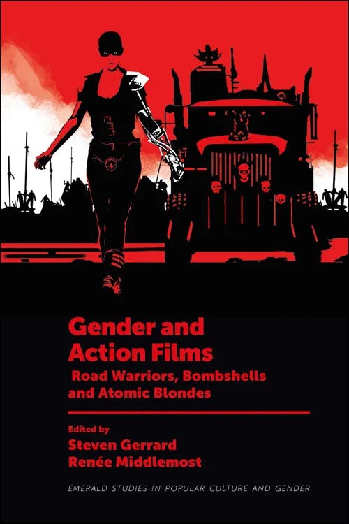 Gender and Action Films: Road Warriors, Bombshells and Atomic Blondes book cover