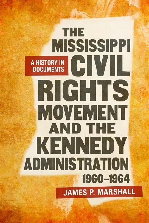 The Mississippi Civil Rights Movement and the Kennedy Administration, 1960-1964 book cover
