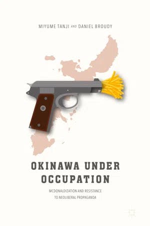 Okinawa Under Occupation McDonaldization and Resistance to Neoliberal Propaganda book cover