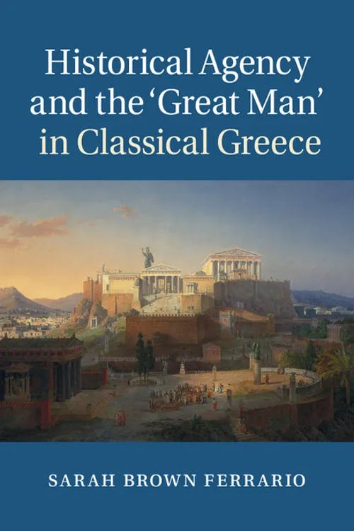 Historical Agency and the 'Great Man' in Classical Greece book cover