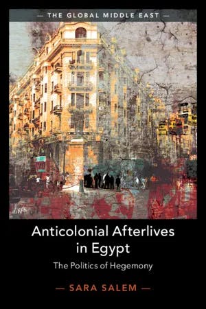 Anticolonial Afterlives in Egypt The Politics of Hegemony book cover