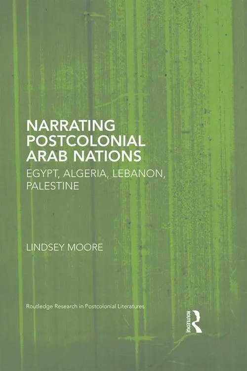 Narrating Postcolonial Arab Nations: Egypt, Algeria, Lebanon, Palestine book cover