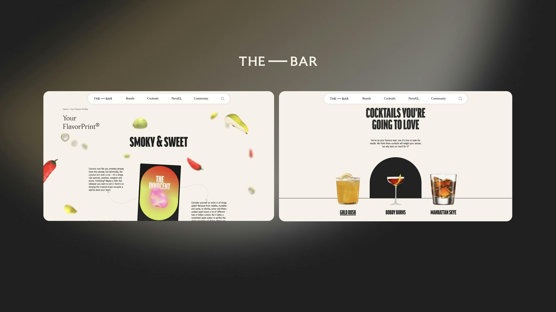 Website design concept for 'THE — BAR.' At the top, the logo 'THE — BAR' is displayed. Below are two side-by-side mockups of website pages. Left Mockup: Titled 'Your FlavorPrint®' with breadcrumbs 'Home / Your Flavour Profile.' Features the heading 'SMOKY & SWEET' with illustrative images of floating ingredients (chili, pear, lime). A circular graphic labeled 'THE INNOCENT' shows an abstract colorful swirl. Right Mockup: Titled 'COCKTAILS YOU'RE GOING TO LOVE.' Shows three cocktails: 'GOLD RUSH' (yellow, lemon garnish), 'BOBBY BURNS' (reddish, orange peel garnish), and 'MANHATTAN SKYE' (dark, in a rocks glass). Both mockups show a navigation bar with 'THE — BAR', 'Brands', 'Cocktails', 'PartyIQ', 'Community', and a search icon.