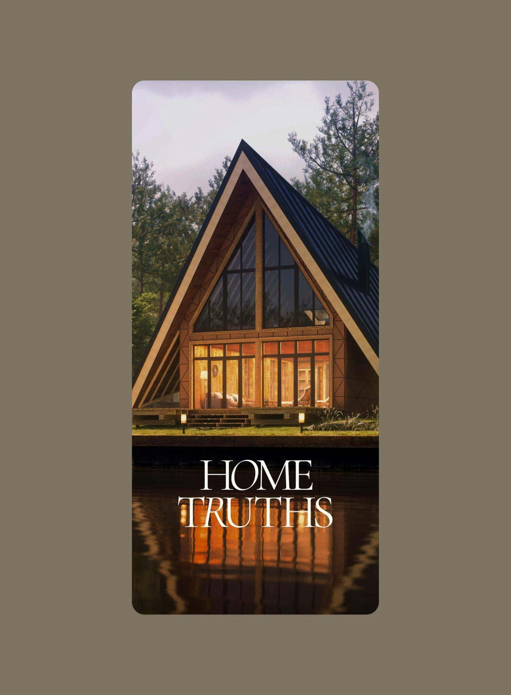 Vertical graphic with the title 'HOME TRUTHS' in elegant white serif font, displayed over a scenic image. The image shows a warmly lit, modern A-frame wooden house on the shore of a calm lake at twilight, with its reflection visible in the water.