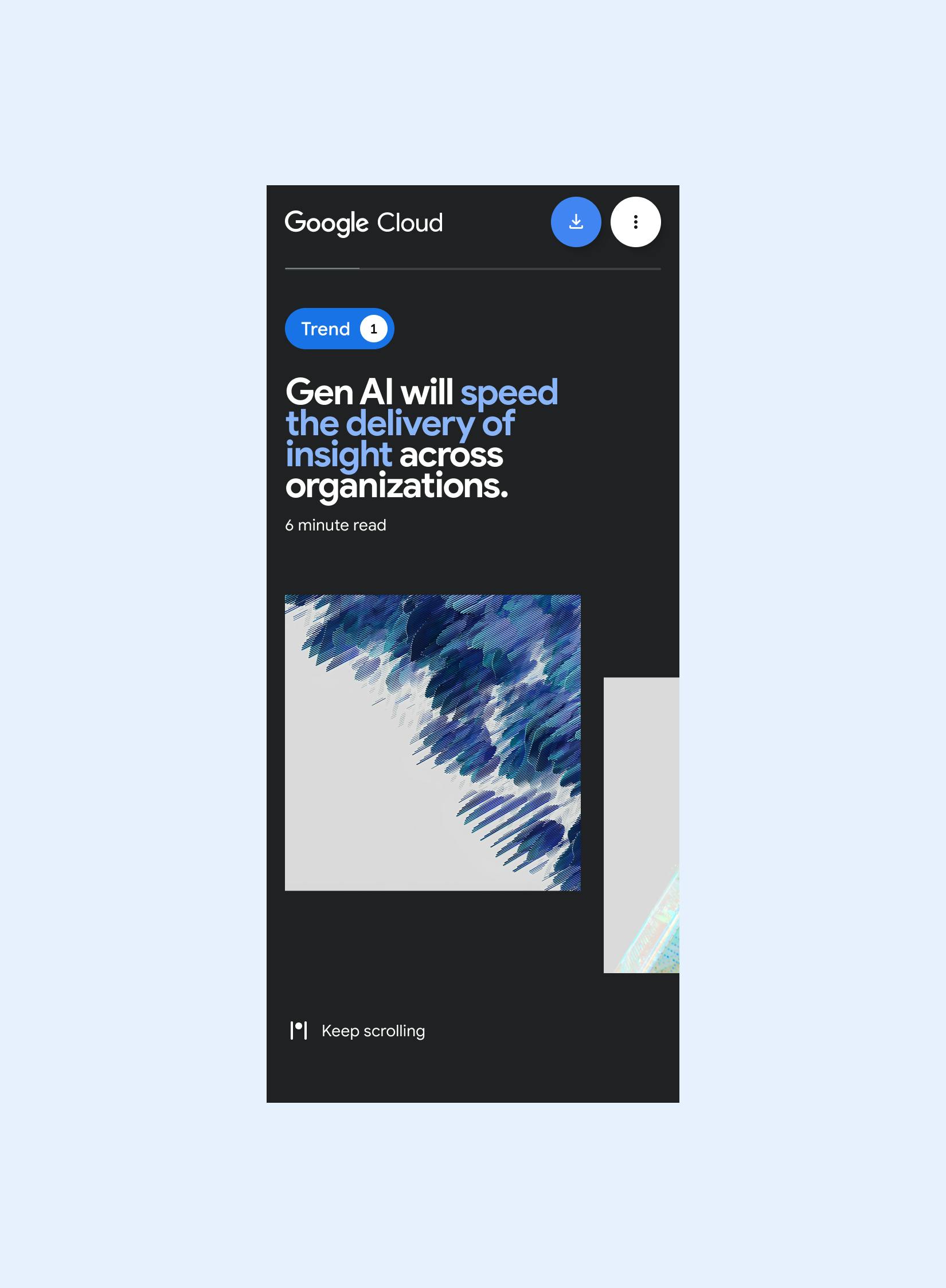 Screenshot of a Google Cloud mobile application screen. It displays 'Trend 1' with the headline: 'Gen AI will speed the delivery of insight across organizations. 6 minute read.' Below is an abstract image with textured blue brushstrokes. A 'Keep scrolling' prompt with a vertical bar icon is at the bottom. Download and menu icons are at the top.