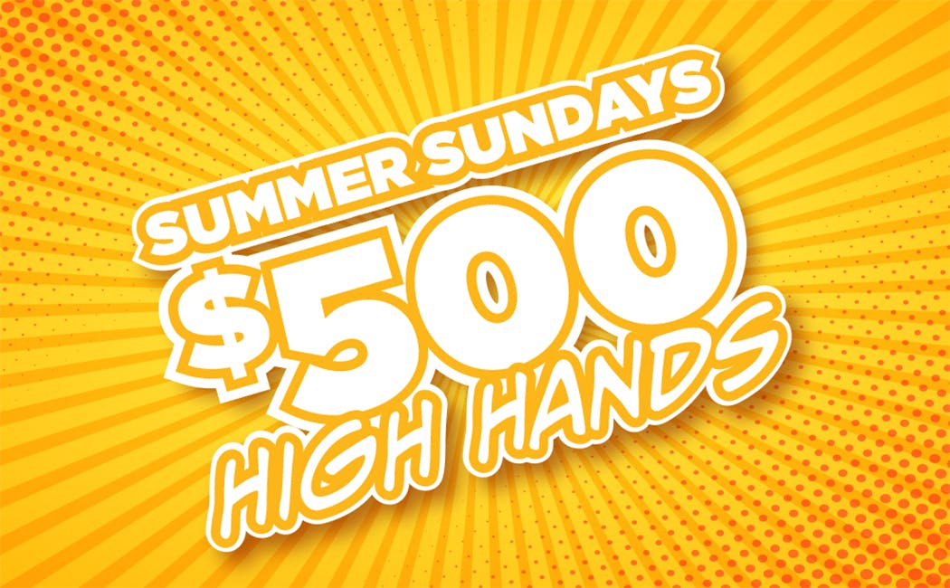 Poker Room promotion - $500 High Hands Summer Sundays