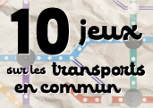 Sélection : 10 jeux sur le thème des transports en commun