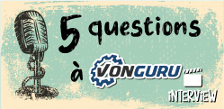 5 questions à... VonGuru