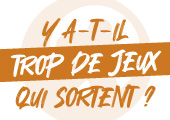 Est-ce qu'il y a trop de jeux de société ?