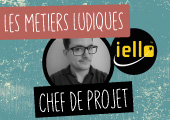 Les métiers ludiques : Adrien Fenouillet, chef de projet chez IELLO
