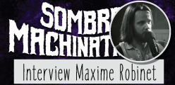 Interview Maxime Robinet de Sombres Machinations