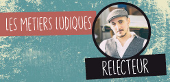 Les métiers ludiques : le relecteur Olivier Larue