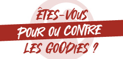 Êtes-vous pour les goodies ?