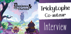 Interview de Trickytophe, co-auteur de Donjons et Chatons
