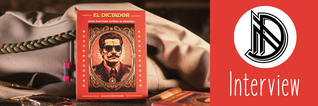 Interview de Dorian Migliore pour le jeu de société El Dictador