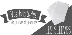 Manies de joueurs : les protections de cartes (sleeves) 