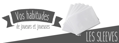 Manies de joueurs : les protections de cartes (sleeves) 