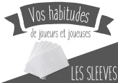Manies de joueurs : les protections de cartes (sleeves) 