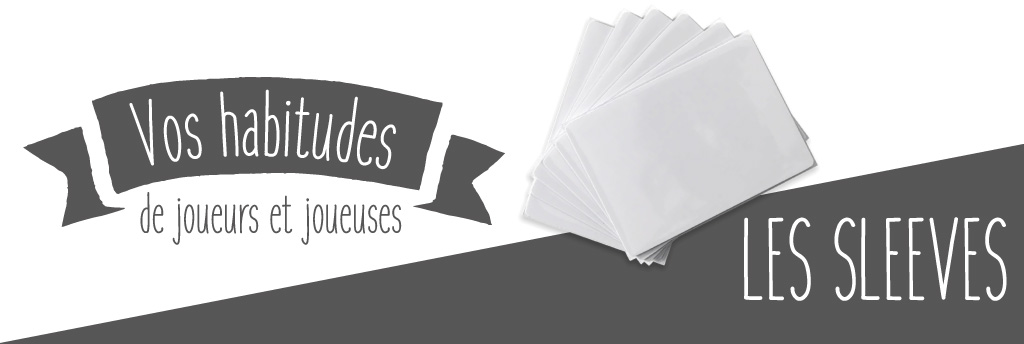 Manies de joueurs : les protections de cartes (sleeves) 