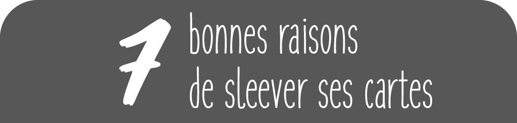 7 bonnes raisons de sleever ses cartes