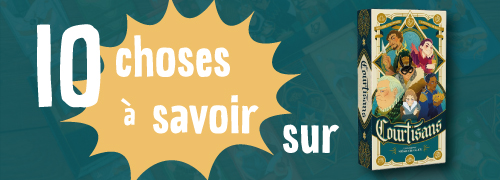 10 choses à savoir (absolument) sur Courtisans