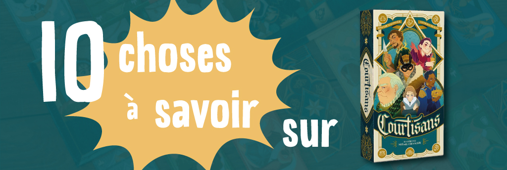 10 choses à savoir (absolument) sur Courtisans